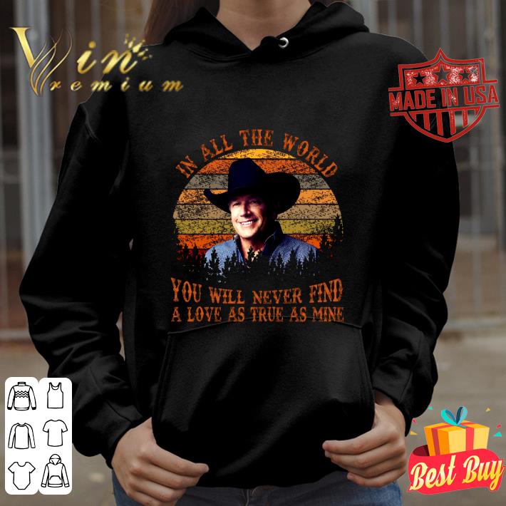 2aa7b013 awesome george strait in all the world you will never find a love as true as mine shirt 4 - Awesome George Strait In All The World You Will Never Find A Love As True As Mine shirt