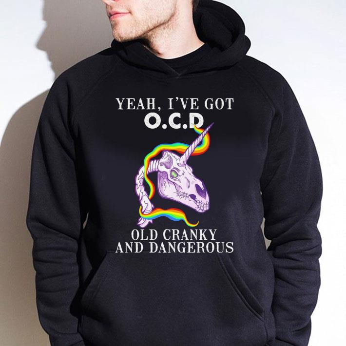 416b692d hot unicorn yeah i ve got o c d old cranky and dangerous shirt 4 - Hot Unicorn Yeah I've Got O.C.D Old Cranky And Dangerous shirt