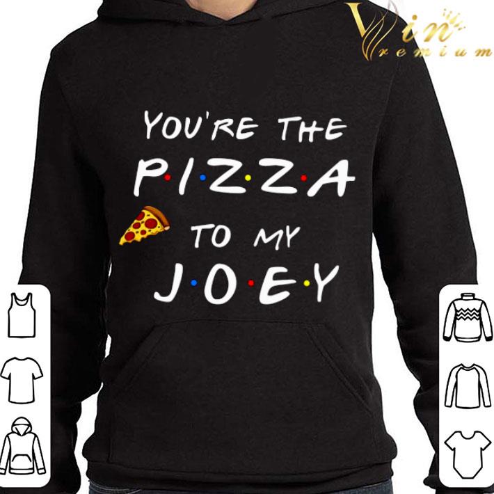 You're The Pizza To My Joey Friends shirt 4e9970f0 you re the pizza to my joey friends shirt 4 - You're The Pizza To My Joey Friends shirt
