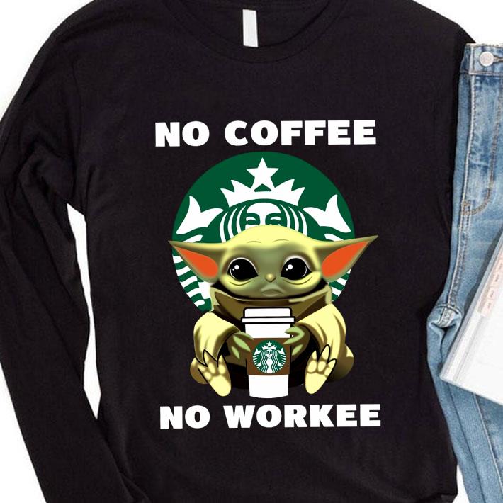 Funny Starbucks Baby Yoda No Coffee No Workee shirt 5da2572d funny starbucks baby yoda no coffee no workee shirt 4 - Funny Starbucks Baby Yoda No Coffee No Workee shirt