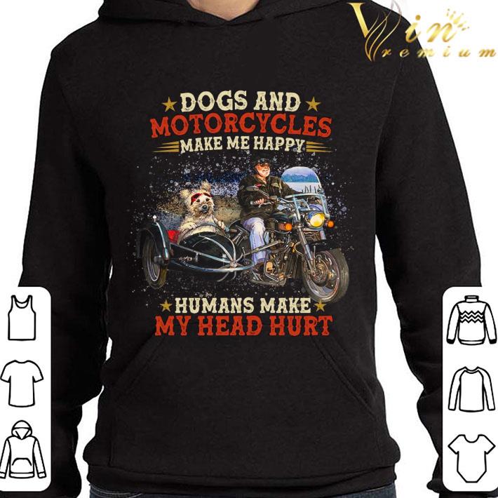 Dogs and motorcycles make me happy humans make my head hurt shirt a074cf64 dogs and motorcycles make me happy humans make my head hurt shirt 4 - Dogs and motorcycles make me happy humans make my head hurt shirt
