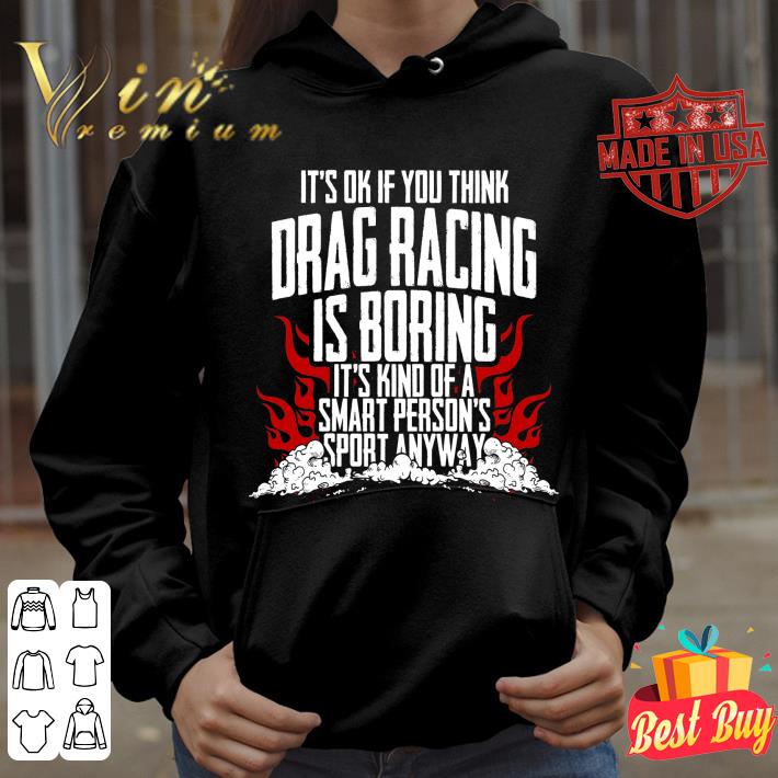 Hot It's Ok If Your Think Drag Racing Is Boring It's Kind Of A Smart Person's Sport Anyway shirt a5c28d21 hot it s ok if your think drag racing is boring it s kind of a smart person s sport anyway shirt 4 - Hot It's Ok If Your Think Drag Racing Is Boring It's Kind Of A Smart Person's Sport Anyway shirt