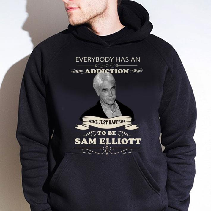 Best Everybody Has An Addiction Mine Just Happens To Be Sam Elliott shirt b7e7b802 best everybody has an addiction mine just happens to be sam elliott shirt 4 - Best Everybody Has An Addiction Mine Just Happens To Be Sam Elliott shirt