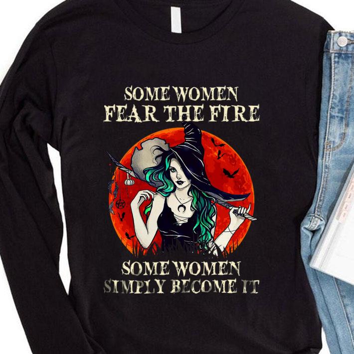 ff8f39ec awesome witch some women fear the fire some women simply become it shirt 4 - Awesome Witch Some Women Fear The Fire Some Women Simply Become It shirt