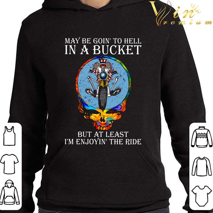 Grateful Dead May Be Goin' To Hell In A Bucket But At Least I'm Enjoyin' The Ride shirt 4dcb4b82 grateful dead may be goin to hell in a bucket but at least i m enjoyin the ride shirt 4 - Grateful Dead May Be Goin' To Hell In A Bucket But At Least I'm Enjoyin' The Ride shirt