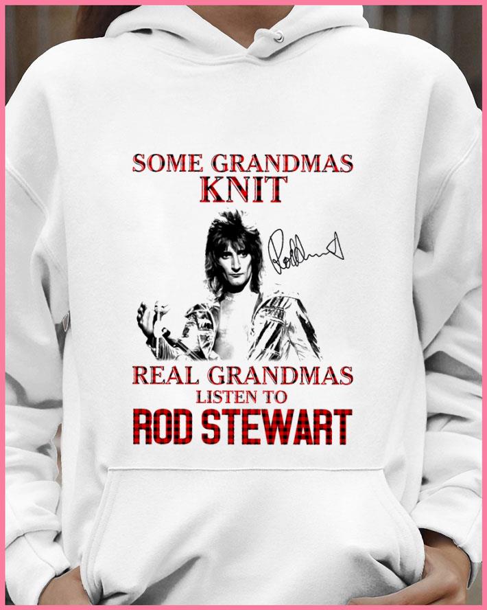 94816173 original some grandmas knit real grandmas listen to rod stewart signature shirt 4 - Original Some Grandmas Knit Real Grandmas Listen To Rod Stewart Signature shirt