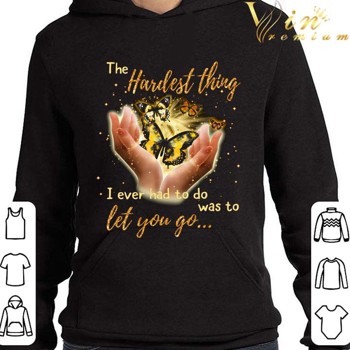 The Hardest Thing I Ever Had To Do Was To Let You Go shirt 980fe5e3 the hardest thing i ever had to do was to let you go shirt 4 - The Hardest Thing I Ever Had To Do Was To Let You Go shirt