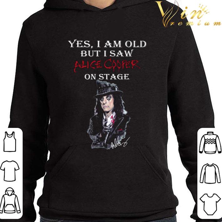 d7f2e48a alice cooper yes i am old but i saw alice cooper on stage signed shirt 4 - Alice Cooper Yes I Am Old But I Saw Alice Cooper On Stage Signed shirt