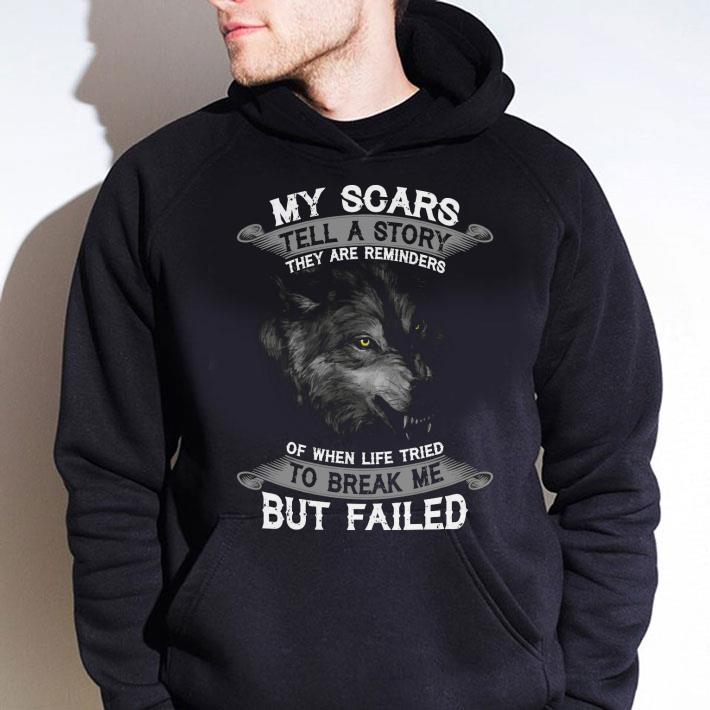 Funny Wolf My scars tell a story they are reminders of when life tried to break me but failed shirt f3817f7b funny wolf my scars tell a story they are reminders of when life tried to break me but failed shirt 4 - Funny Wolf My scars tell a story they are reminders of when life tried to break me but failed shirt