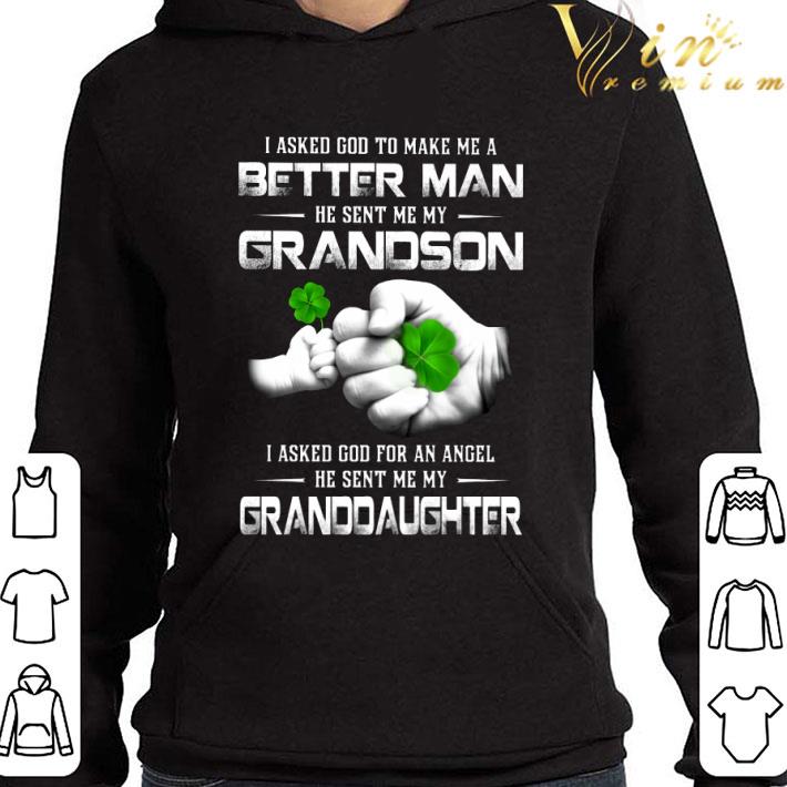53ee30a6 i asked god to make me a better man he sent me my grandson i asked god for an angel he sent me my granddaughter shirt 4 - I Asked God To Make Me A Better Man He Sent Me My Grandson I Asked God For An Angel He Sent Me My Granddaughter shirt