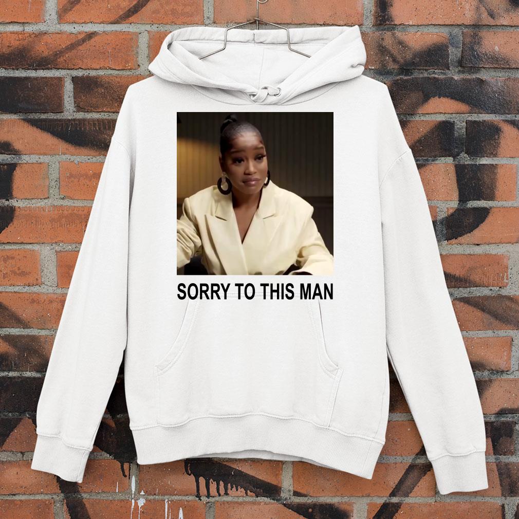 ae119aeb keke palmer sorry to this man shirt 4 - Funny Keke Palmer Sorry To This Man shirt