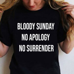 Bloody Sunday No Apology No Surrender shirt 1