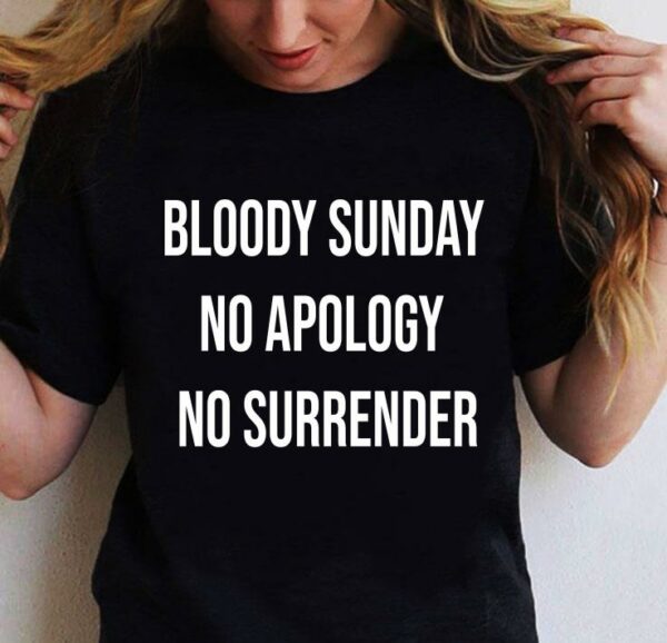 Bloody Sunday No Apology No Surrender shirt