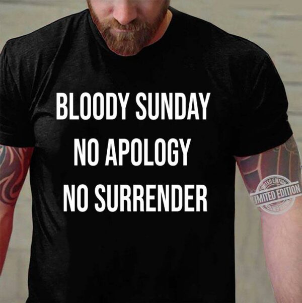 Bloody Sunday No Apology No Surrender shirt