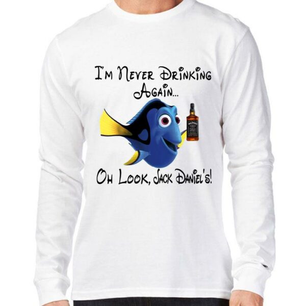 Official Dory I’m never Drinking again oh look Jack Daniels shirt
