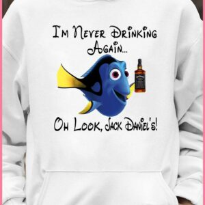 Official Dory I’m never Drinking again oh look Jack Daniels shirt 3