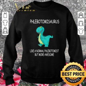 Official Funny Phlebotomisaurus Like A Normal Phlebotomist But More Awesome shirt 2