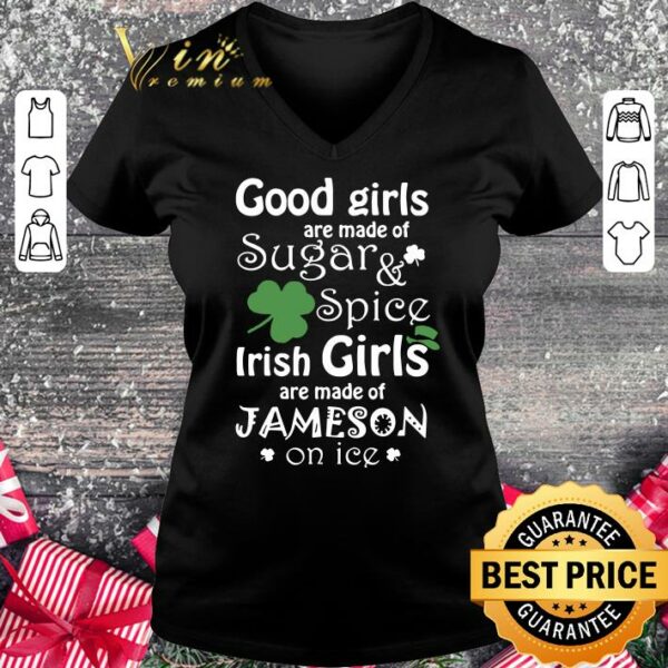Original Good Girls Are Made Of SugarSpice Irish Girl Are Made Of Jameson On Ice shirt