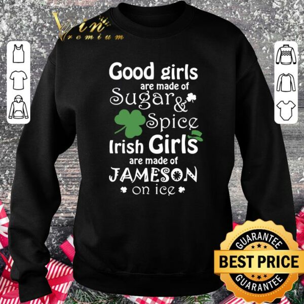 Original Good Girls Are Made Of SugarSpice Irish Girl Are Made Of Jameson On Ice shirt