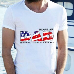 Hot LIMITED EDITION Regular DAD Trying Not To Raise Liberals1 shirt 1