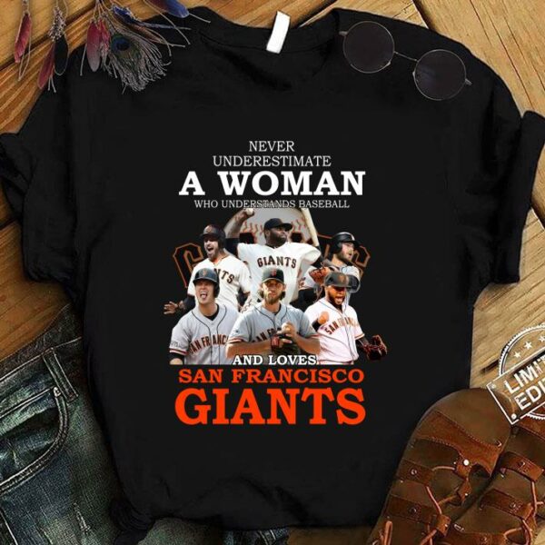 Hot Never underestimate a woman who and loves San Francisco Giants shirt