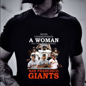 Hot Never underestimate a woman who and loves San Francisco Giants shirt 1