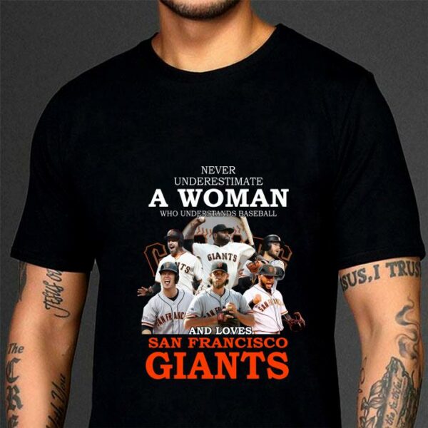 Hot Never underestimate a woman who and loves San Francisco Giants shirt
