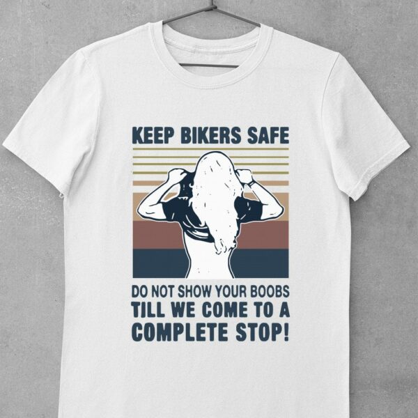 Premium Official Keep bilers safe do not show your boobs ti’ll we come to a complete stop girl vintage shirt