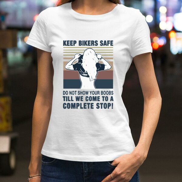 Premium Official Keep bilers safe do not show your boobs ti’ll we come to a complete stop girl vintage shirt