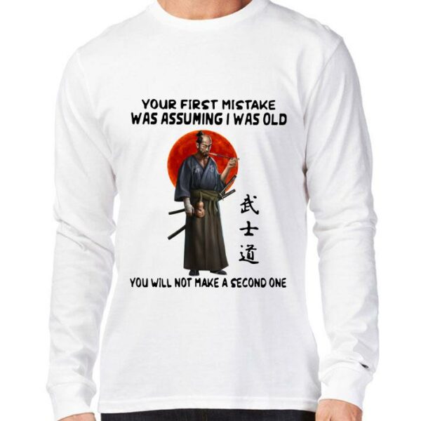 Awesome Official Samurai Warrior Your First Mistake Was Assuming I Was Old You Will Not Make shirt