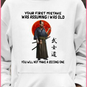 Awesome Official Samurai Warrior Your First Mistake Was Assuming I Was Old You Will Not Make shirt 3