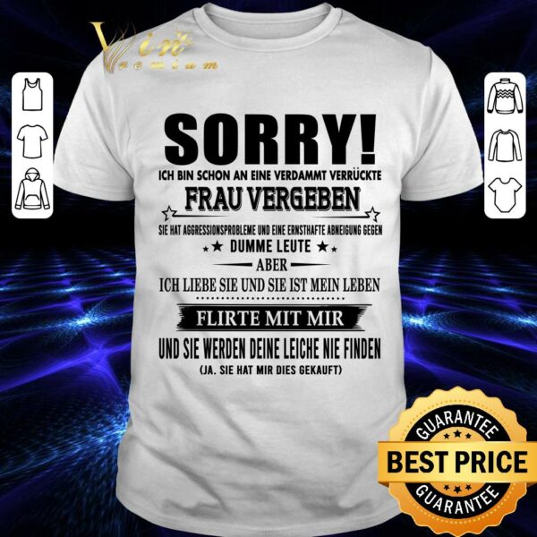 Official Sorry Ich Bin Schon An Eine Verdammt Verruckte Frau Vergeben shirt