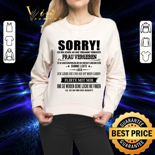 Official Sorry Ich Bin Schon An Eine Verdammt Verruckte Frau Vergeben shirt