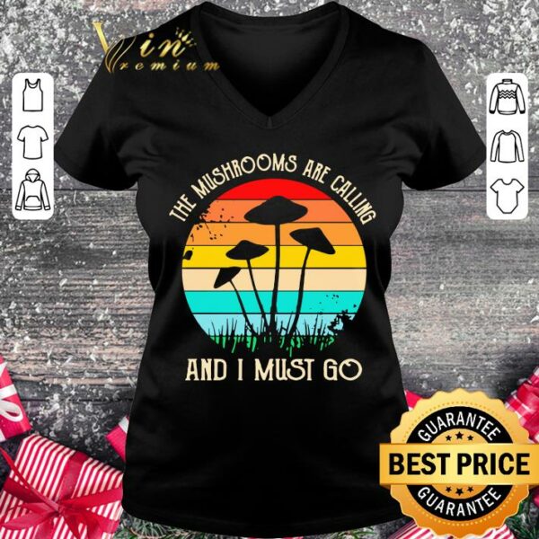 Original The Mushrooms Are Calling And I Must Go Vintage shirt