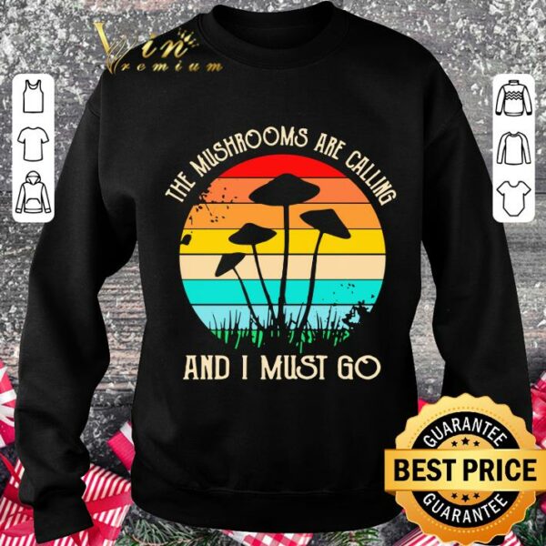 Original The Mushrooms Are Calling And I Must Go Vintage shirt
