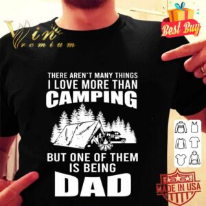 Hot There aren't many things I love more than camping. DADDY shirt 1
