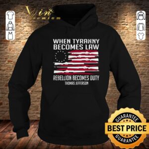 Awesome Thomas Jefferson When Tyranny Becomes Law Rebellion Becomes Duty shirt 3