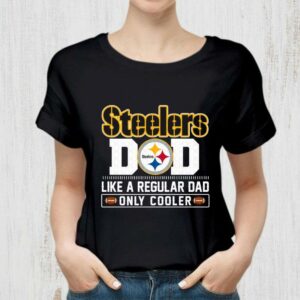 Awesome Pittsburgh Steelers Dad Like A Regular Dad Only Cooler Pittsburgh Steelers NFL Football Team Father's Day Shirt 1