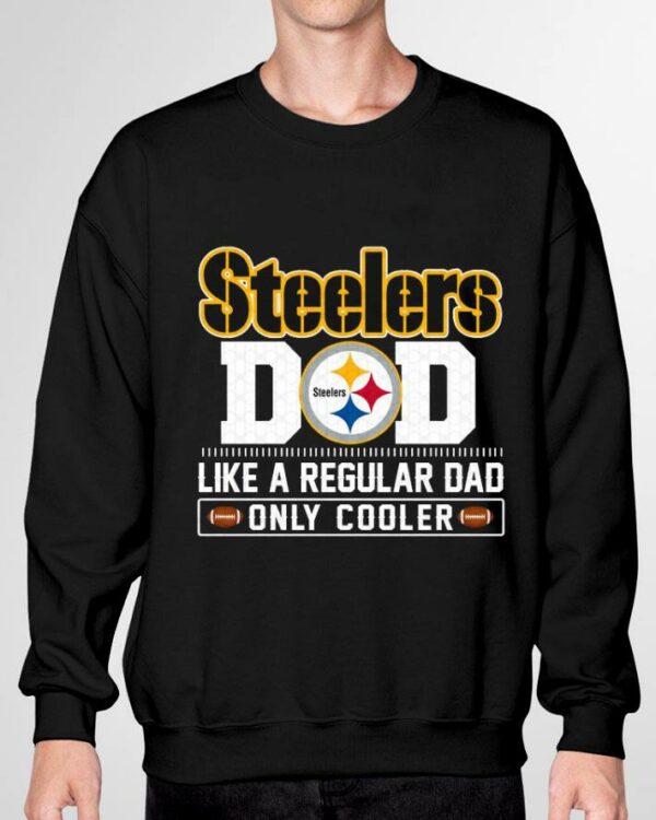 Awesome Pittsburgh Steelers Dad Like A Regular Dad Only Cooler Pittsburgh Steelers NFL Football Team Father's Day Shirt