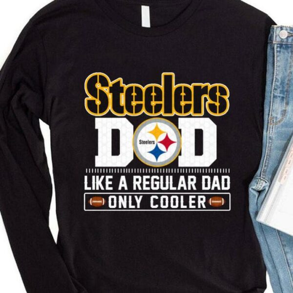 Awesome Pittsburgh Steelers Dad Like A Regular Dad Only Cooler Pittsburgh Steelers NFL Football Team Father's Day Shirt