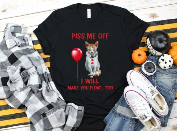 Awesome The Cat Pennywise Piss Me Off I Will Make You Will Make You Float Shirt