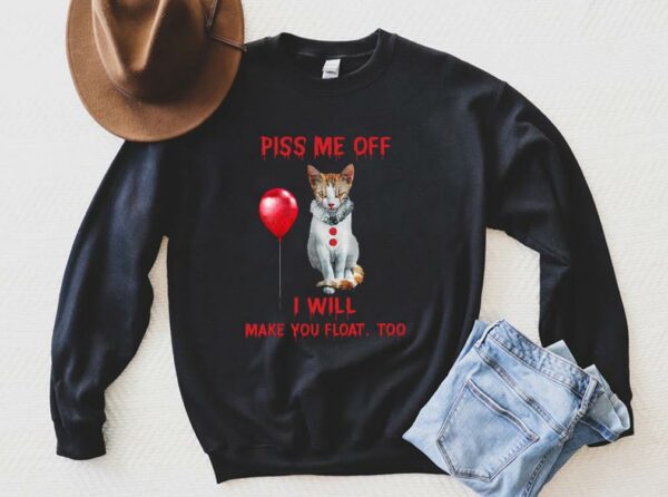 Awesome The Cat Pennywise Piss Me Off I Will Make You Will Make You Float Shirt