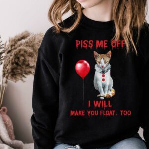 Awesome The Cat Pennywise Piss Me Off I Will Make You Will Make You Float Shirt 3