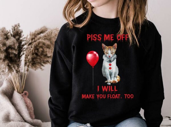 Awesome The Cat Pennywise Piss Me Off I Will Make You Will Make You Float Shirt