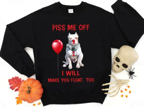 Hot Pitbull Pennywise Piss me off i will make you will Make you Float Shirt