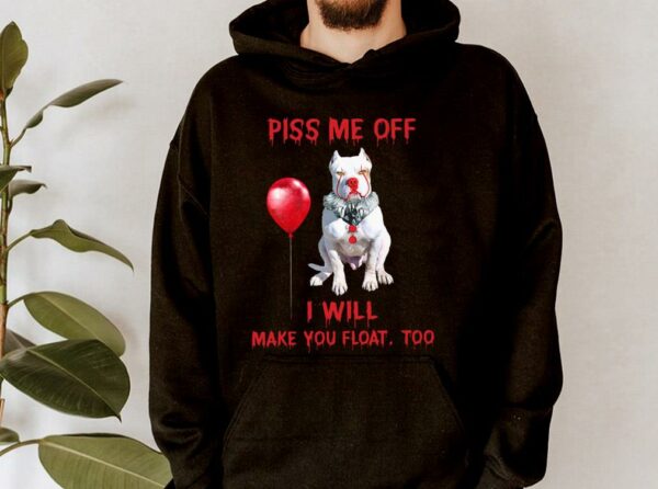 Hot Pitbull Pennywise Piss me off i will make you will Make you Float Shirt