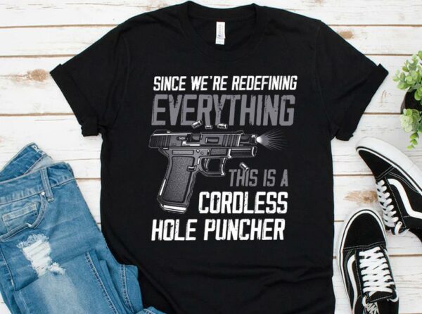 Hot Since We're Redefining Everything This Is A Cordless Hole Puncher Shirt
