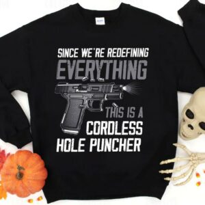Hot Since We're Redefining Everything This Is A Cordless Hole Puncher Shirt 1
