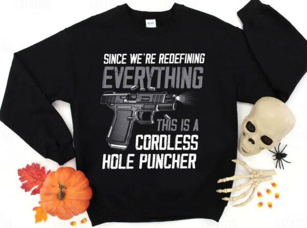 Hot Since We're Redefining Everything This Is A Cordless Hole Puncher Shirt