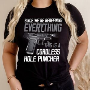 Hot Since We're Redefining Everything This Is A Cordless Hole Puncher Shirt 2